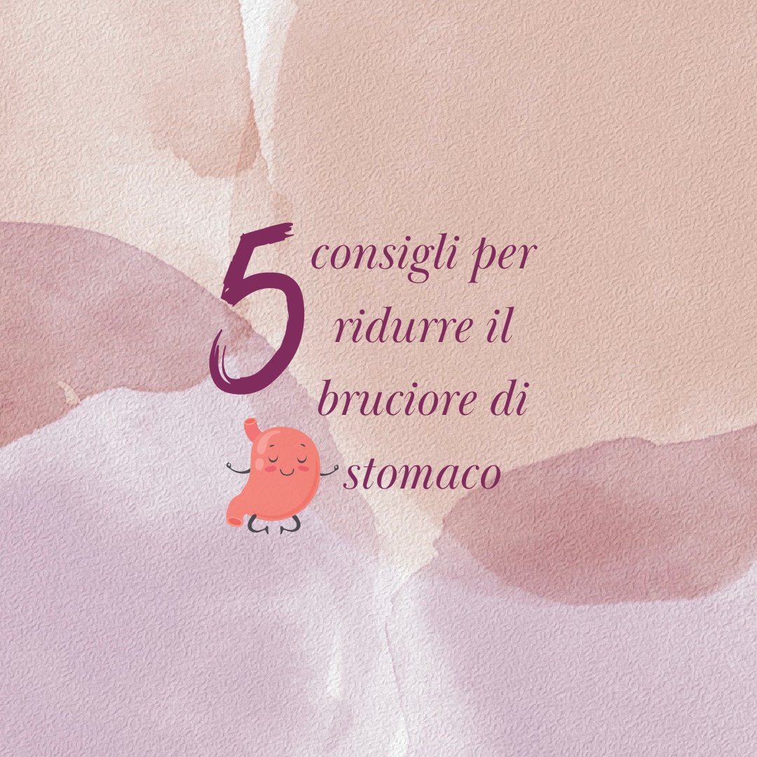 5 consigli per ridurre il bruciore di stomaco